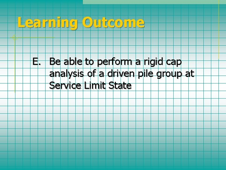 Learning Outcome E. Be able to perform a rigid cap analysis of a driven