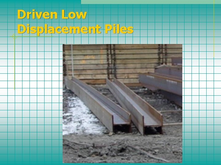 Driven Low Displacement Piles 