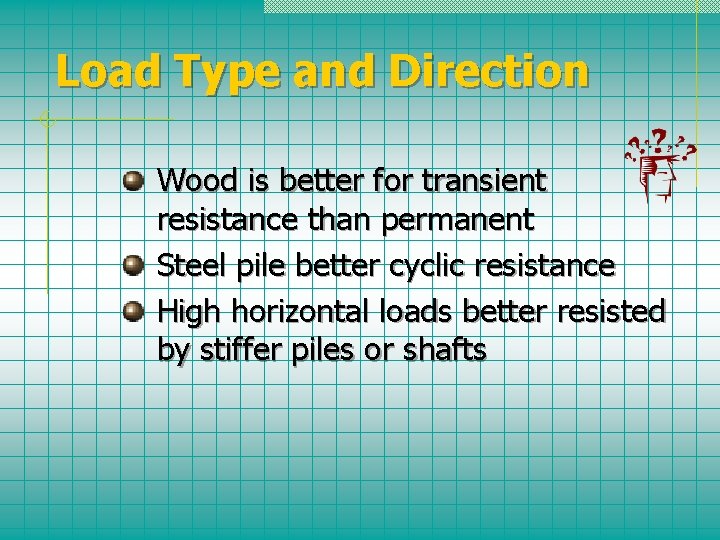 Load Type and Direction Wood is better for transient resistance than permanent Steel pile