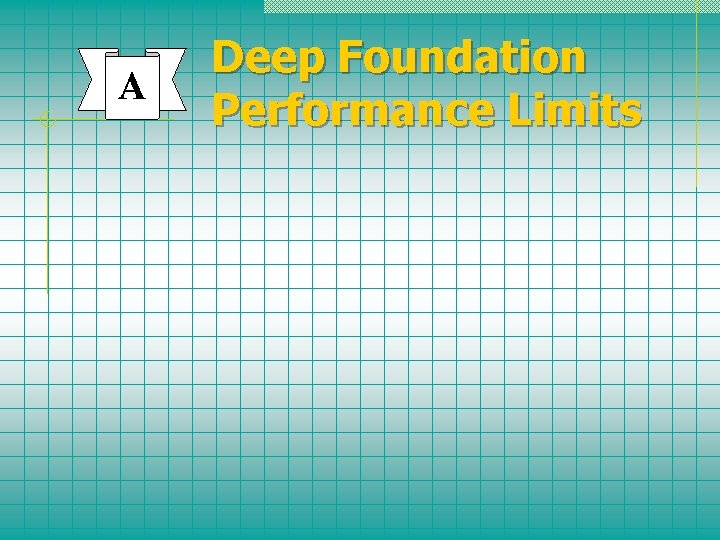 A Deep Foundation Performance Limits 