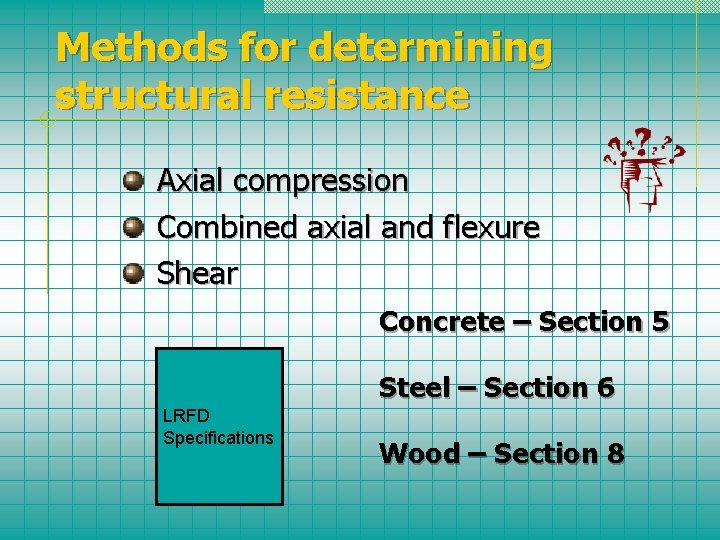 Methods for determining structural resistance Axial compression Combined axial and flexure Shear Concrete –