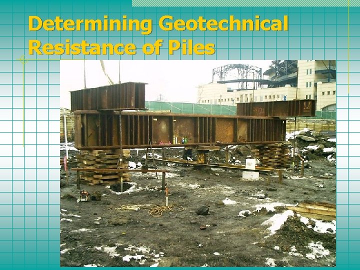Determining Geotechnical Resistance of Piles 