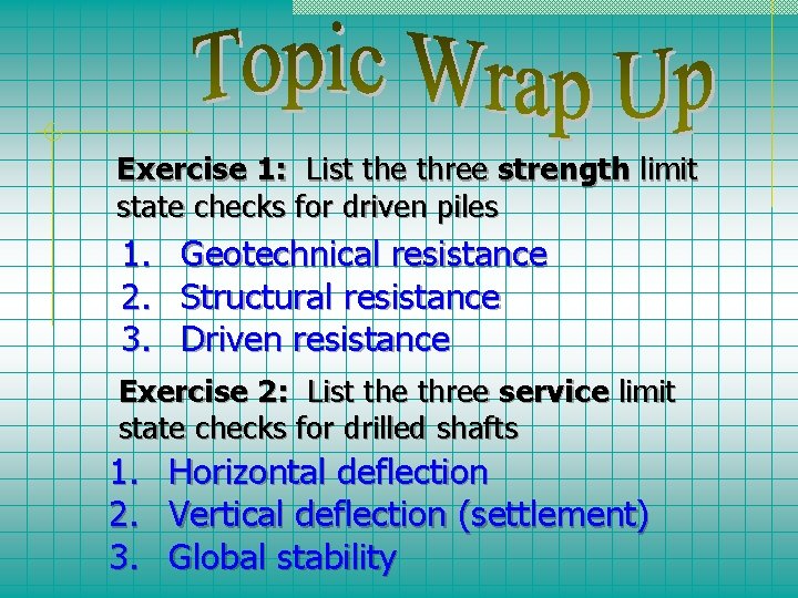 Exercise 1: List the three strength limit state checks for driven piles 1. 2.