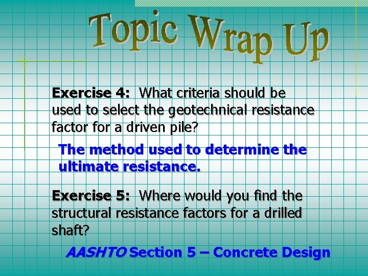 Exercise 4: What criteria should be used to select the geotechnical resistance factor for