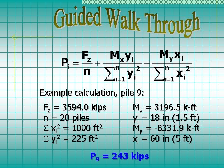 Example calculation, pile 9: Fz = 3594. 0 kips n = 20 piles xi