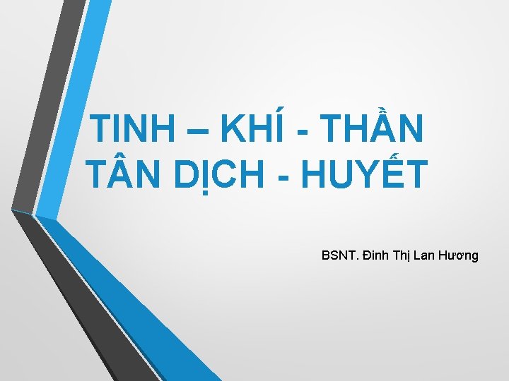 TINH – KHÍ - THẦN T N DỊCH - HUYẾT BSNT. Đinh Thị Lan