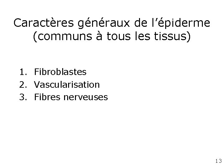 Caractères généraux de l’épiderme (communs à tous les tissus) 1. Fibroblastes 2. Vascularisation 3. Caractères généraux de l’épiderme (communs à tous les tissus) 1. Fibroblastes 2. Vascularisation 3.