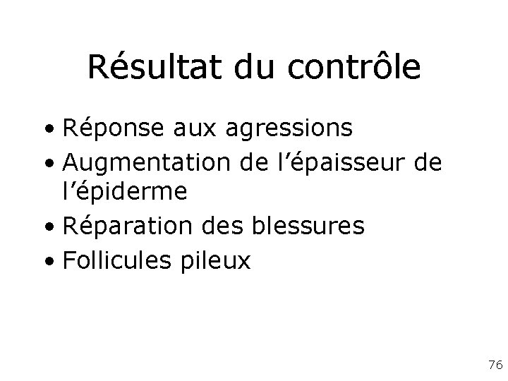 Résultat du contrôle • Réponse aux agressions • Augmentation de l’épaisseur de l’épiderme • Résultat du contrôle • Réponse aux agressions • Augmentation de l’épaisseur de l’épiderme •