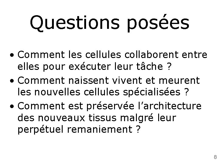 Questions posées • Comment les cellules collaborent entre elles pour exécuter leur tâche ? Questions posées • Comment les cellules collaborent entre elles pour exécuter leur tâche ?