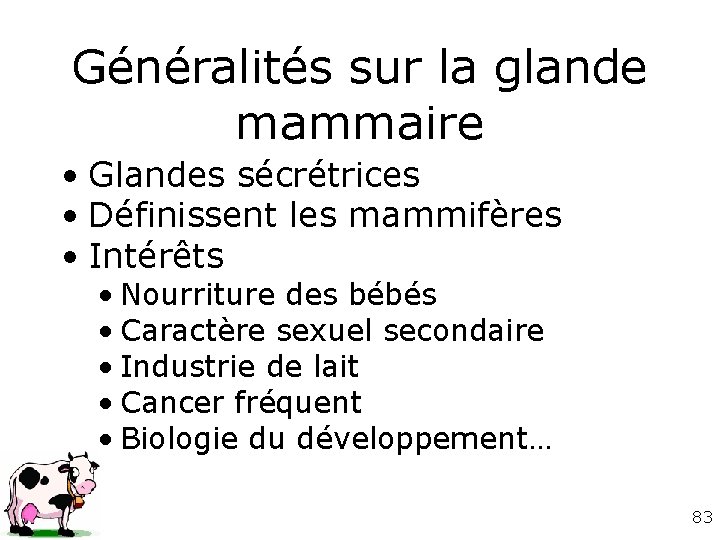 Généralités sur la glande mammaire • Glandes sécrétrices • Définissent les mammifères • Intérêts Généralités sur la glande mammaire • Glandes sécrétrices • Définissent les mammifères • Intérêts