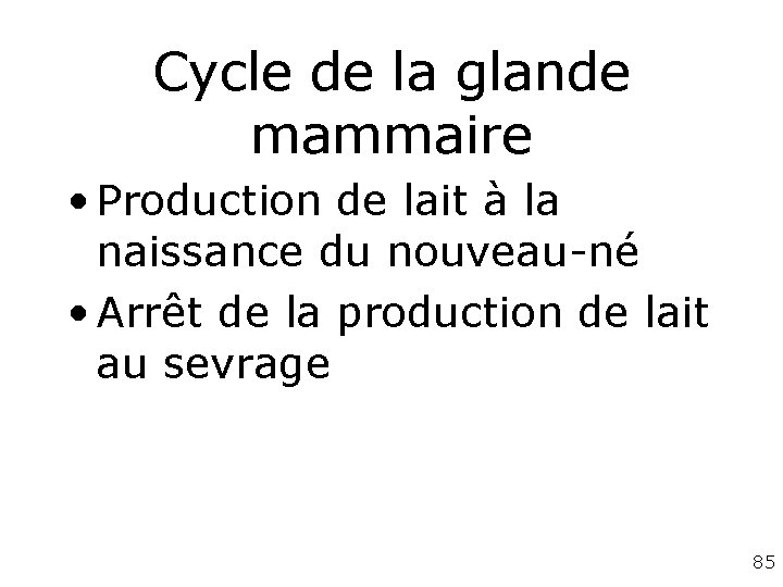Cycle de la glande mammaire • Production de lait à la naissance du nouveau-né Cycle de la glande mammaire • Production de lait à la naissance du nouveau-né
