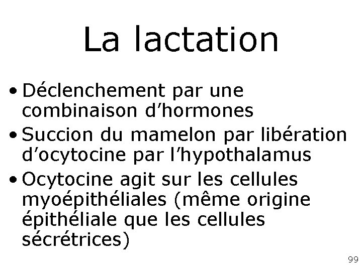 La lactation • Déclenchement par une combinaison d’hormones • Succion du mamelon par libération La lactation • Déclenchement par une combinaison d’hormones • Succion du mamelon par libération