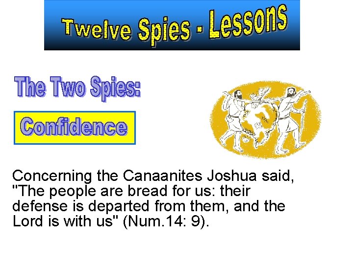 Concerning the Canaanites Joshua said, "The people are bread for us: their defense is