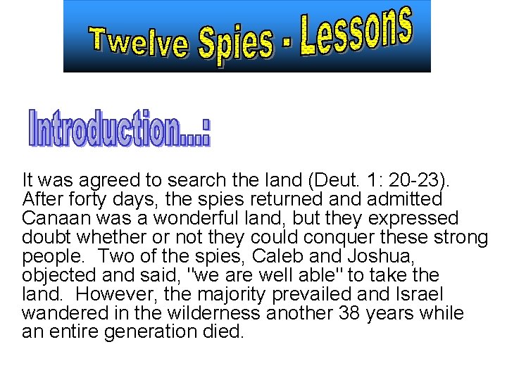 It was agreed to search the land (Deut. 1: 20 -23). After forty days,