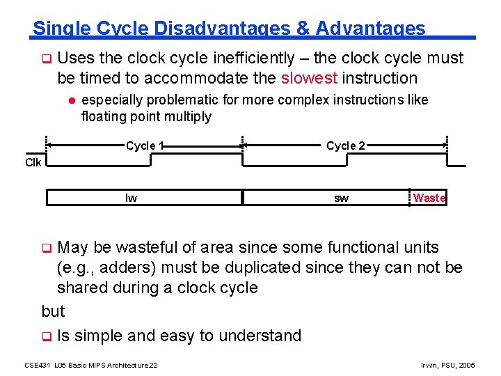 Single Cycle Disadvantages & Advantages q Uses the clock cycle inefficiently – the clock