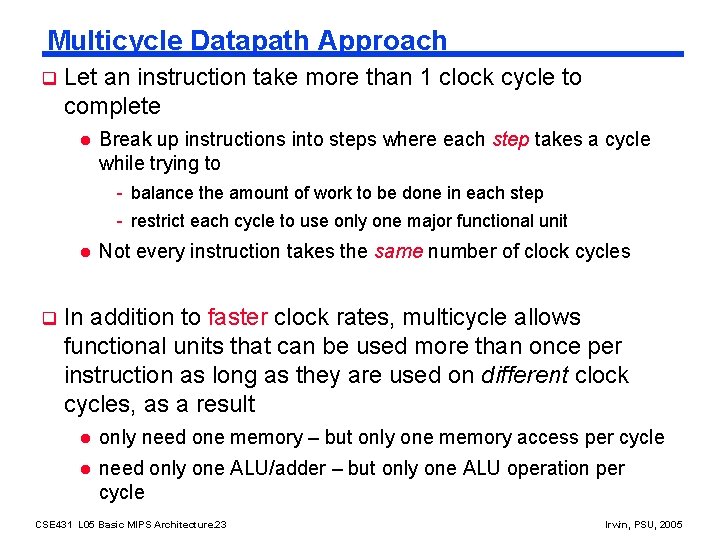 Multicycle Datapath Approach q Let an instruction take more than 1 clock cycle to