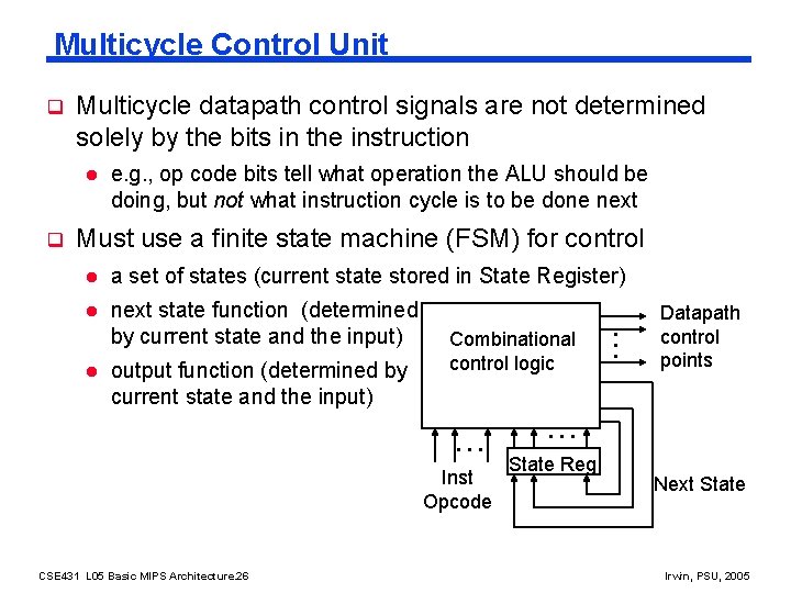 Multicycle Control Unit q Multicycle datapath control signals are not determined solely by the
