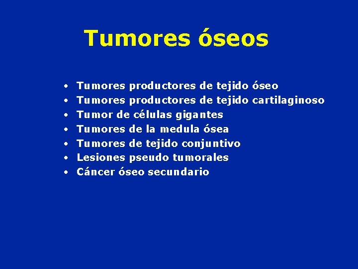 Tumores óseos • • Tumores productores de tejido óseo Tumores productores de tejido cartilaginoso Tumores óseos • • Tumores productores de tejido óseo Tumores productores de tejido cartilaginoso