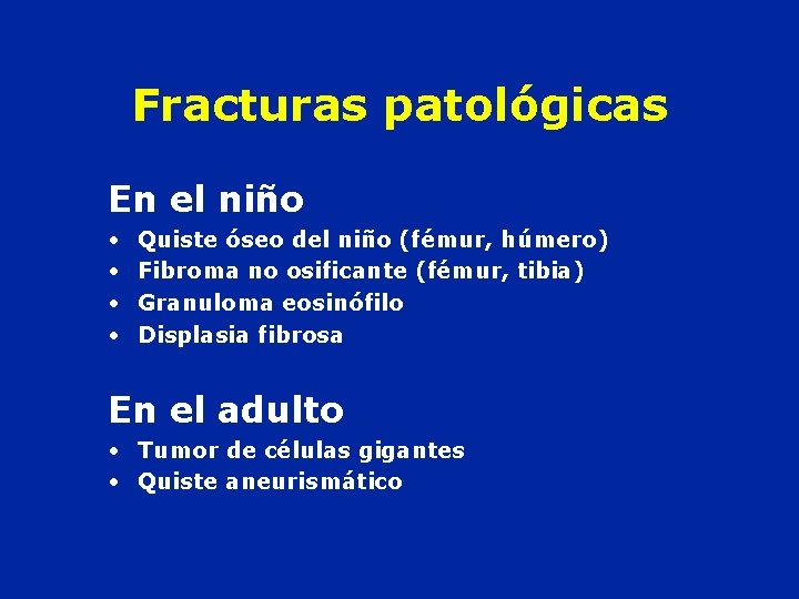 Fracturas patológicas En el niño • • Quiste óseo del niño (fémur, húmero) Fibroma