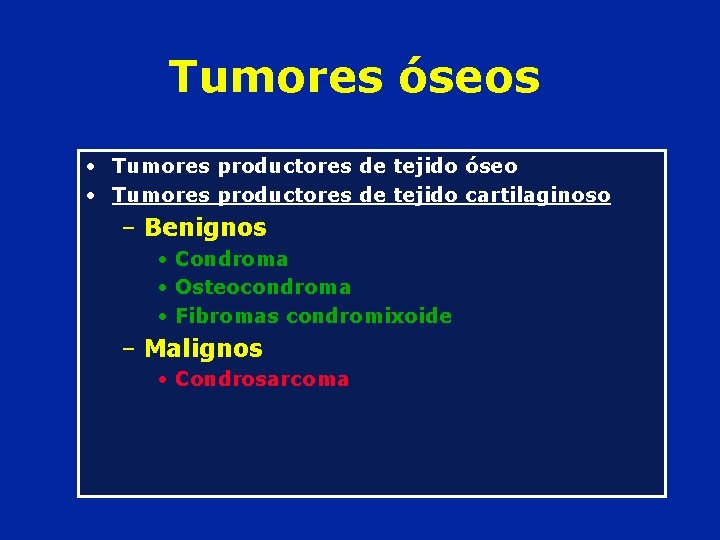 Tumores óseos • Tumores productores de tejido óseo • Tumores productores de tejido cartilaginoso