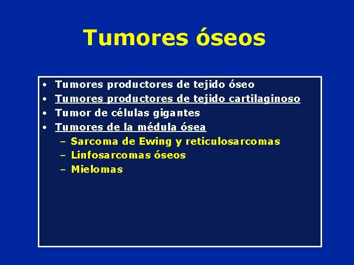 Tumores óseos • • Tumores productores de tejido óseo Tumores productores de tejido cartilaginoso