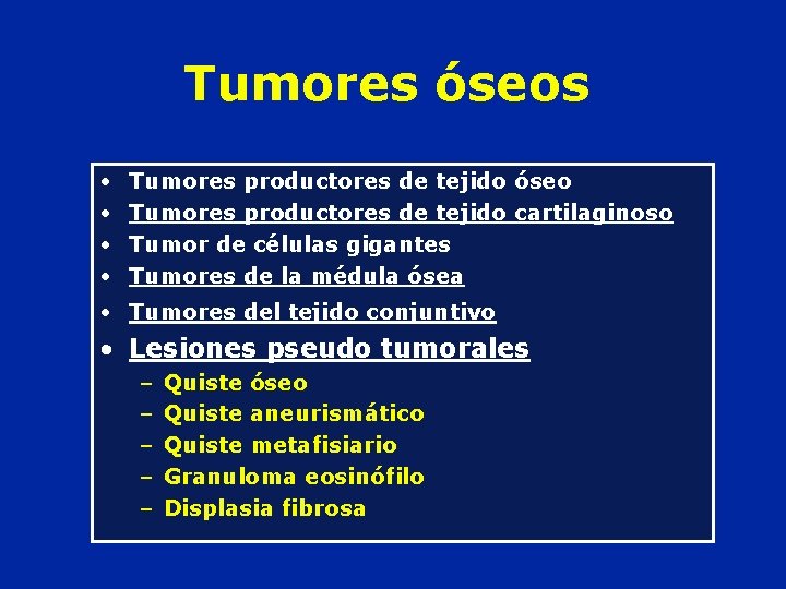 Tumores óseos • • Tumores productores de tejido óseo Tumores productores de tejido cartilaginoso