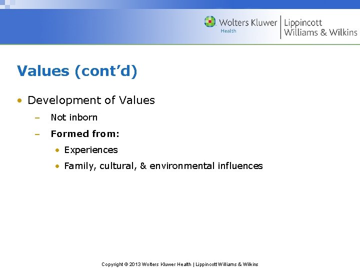 Values (cont’d) • Development of Values – Not inborn – Formed from: • Experiences Values (cont’d) • Development of Values – Not inborn – Formed from: • Experiences