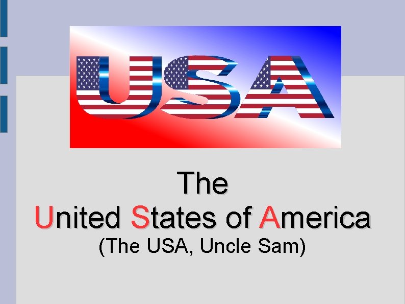 The United States of America (The USA, Uncle Sam) 