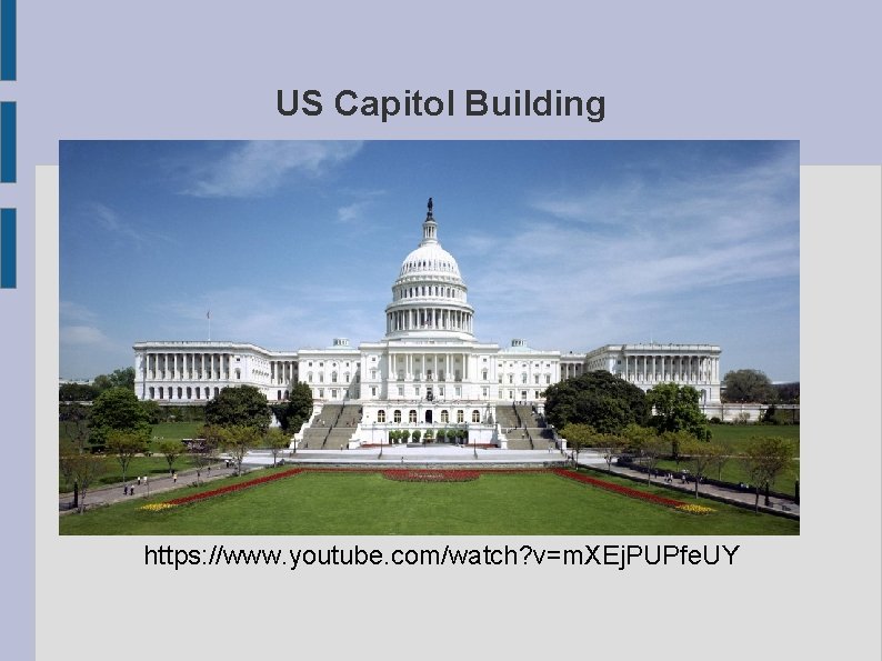 US Capitol Building https: //www. youtube. com/watch? v=m. XEj. PUPfe. UY 