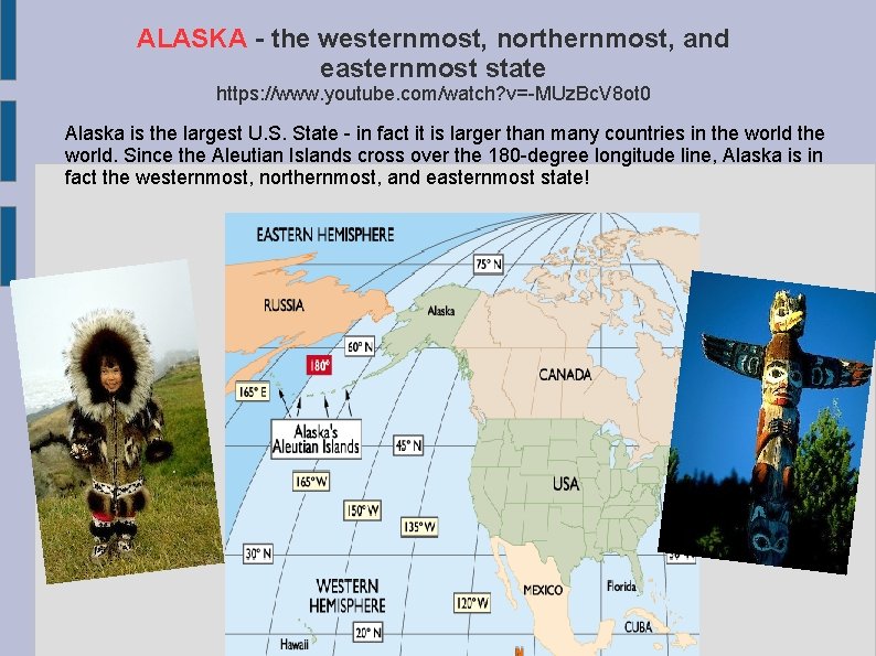 ALASKA - the westernmost, northernmost, and easternmost state https: //www. youtube. com/watch? v=-MUz. Bc.