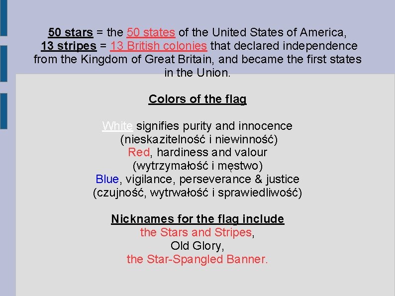 50 stars = the 50 states of the United States of America, 13 stripes