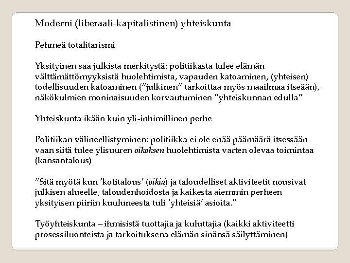 Moderni (liberaali-kapitalistinen) yhteiskunta Pehmeä totalitarismi Yksityinen saa julkista merkitystä: politiikasta tulee elämän välttämättömyyksistä huolehtimista,