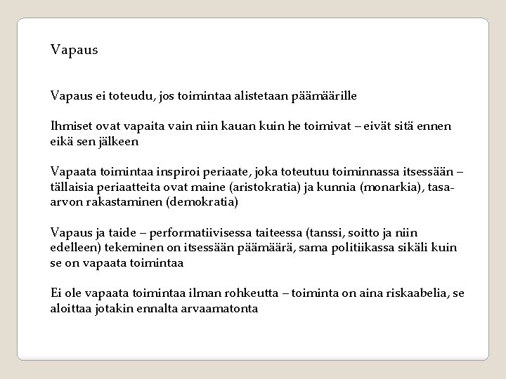 Vapaus ei toteudu, jos toimintaa alistetaan päämäärille Ihmiset ovat vapaita vain niin kauan kuin