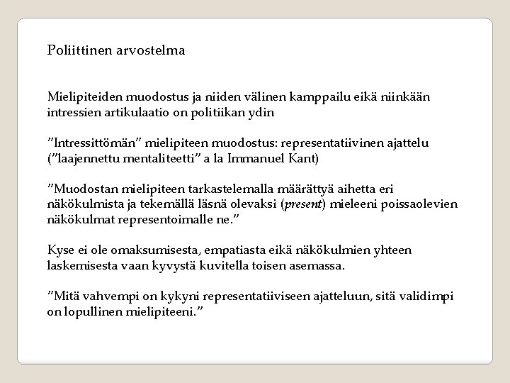 Poliittinen arvostelma Mielipiteiden muodostus ja niiden välinen kamppailu eikä niinkään intressien artikulaatio on politiikan