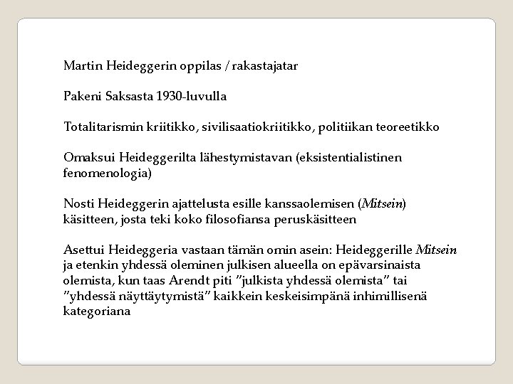 Martin Heideggerin oppilas / rakastajatar Pakeni Saksasta 1930 -luvulla Totalitarismin kriitikko, sivilisaatiokriitikko, politiikan teoreetikko