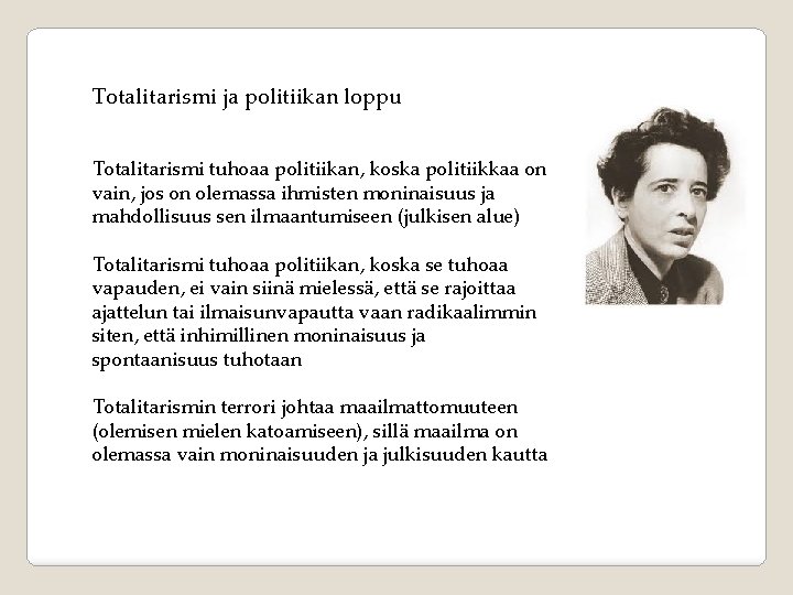 Totalitarismi ja politiikan loppu Totalitarismi tuhoaa politiikan, koska politiikkaa on vain, jos on olemassa