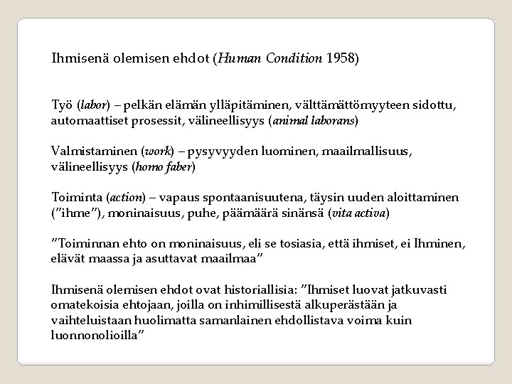 Ihmisenä olemisen ehdot (Human Condition 1958) Työ (labor) – pelkän elämän ylläpitäminen, välttämättömyyteen sidottu,