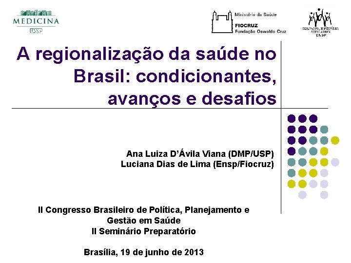 A regionalização da saúde no Brasil: condicionantes, avanços e desafios Ana Luiza D’Ávila Viana