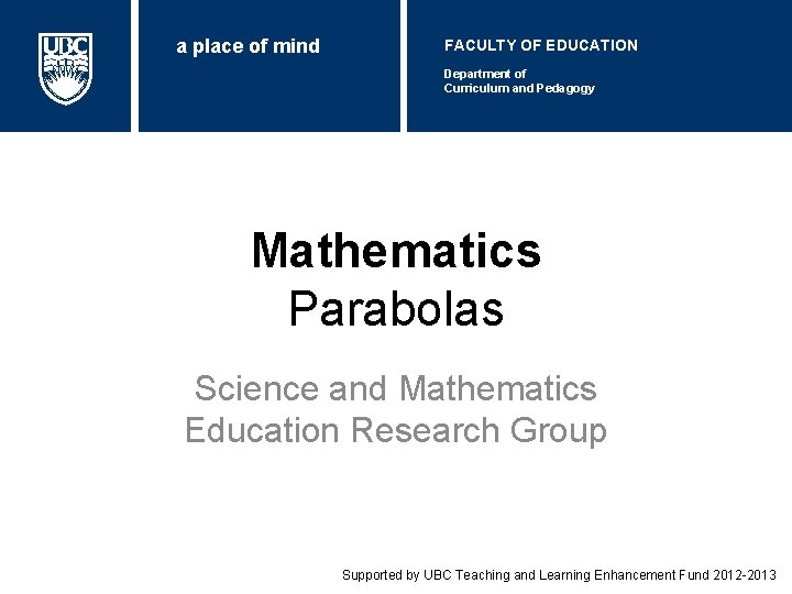 a place of mind FACULTY OF EDUCATION Department of Curriculum and Pedagogy Mathematics Parabolas