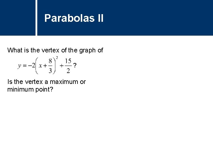 Parabolas II What is the vertex of the graph of ? Is the vertex