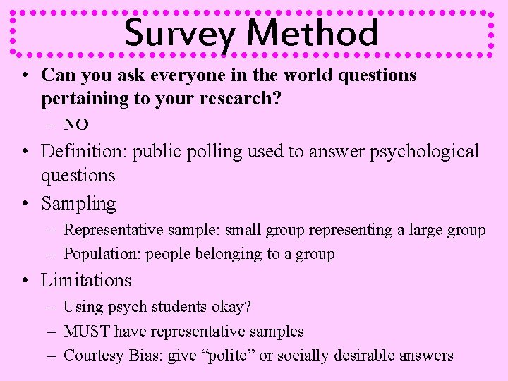 Survey Method • Can you ask everyone in the world questions pertaining to your