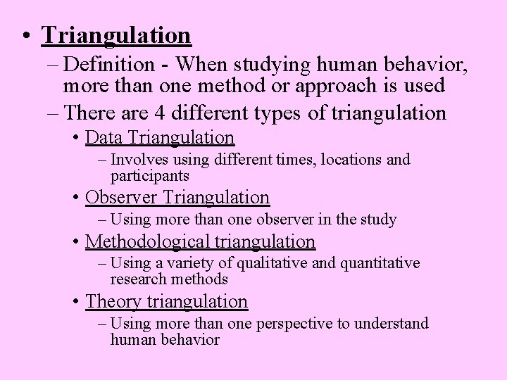  • Triangulation – Definition - When studying human behavior, more than one method