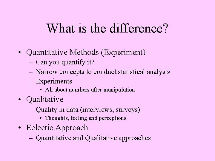 What is the difference? • Quantitative Methods (Experiment) – Can you quantify it? –