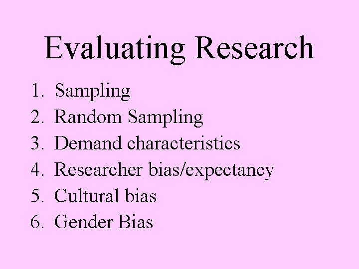 Evaluating Research 1. 2. 3. 4. 5. 6. Sampling Random Sampling Demand characteristics Researcher