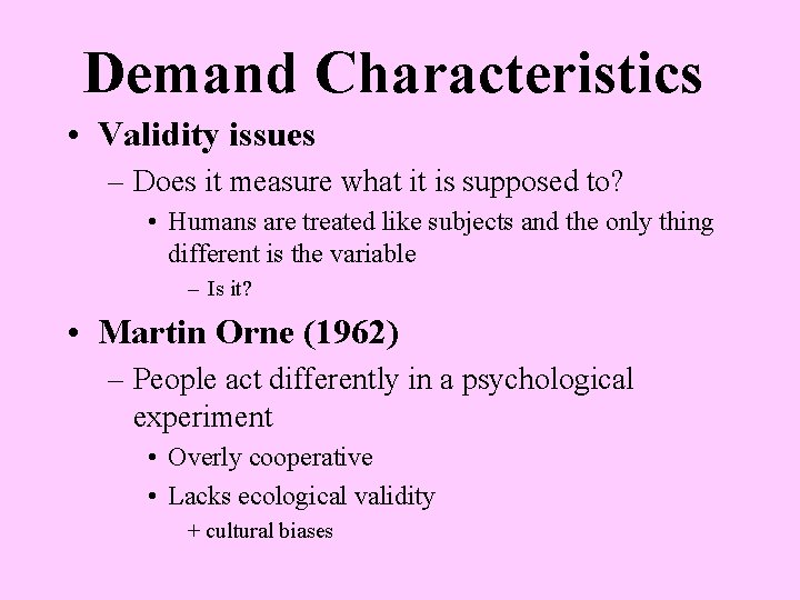 Demand Characteristics • Validity issues – Does it measure what it is supposed to?