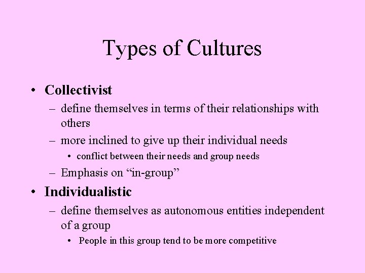 Types of Cultures • Collectivist – define themselves in terms of their relationships with