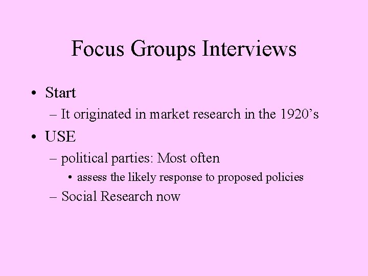 Focus Groups Interviews • Start – It originated in market research in the 1920’s