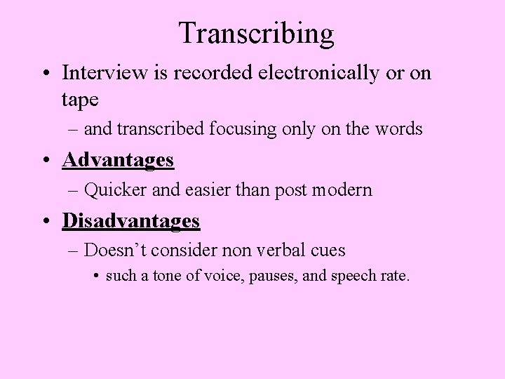 Transcribing • Interview is recorded electronically or on tape – and transcribed focusing only