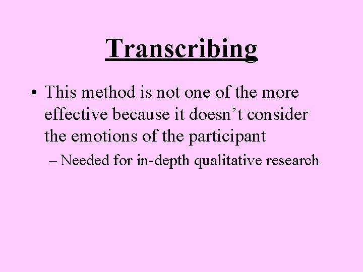 Transcribing • This method is not one of the more effective because it doesn’t