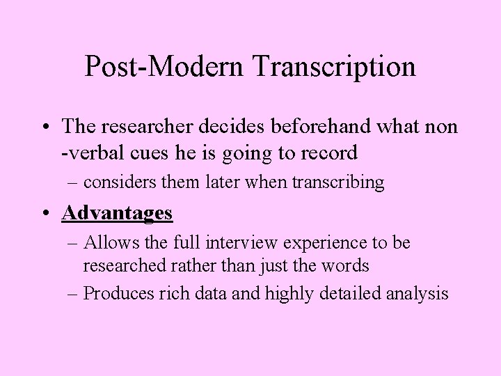 Post-Modern Transcription • The researcher decides beforehand what non -verbal cues he is going
